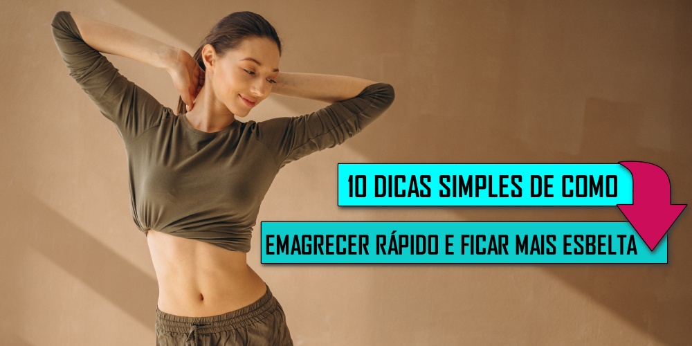 10 Dicas Simples De Como Emagrecer Rápido E Ficar Mais Esbelta 2444